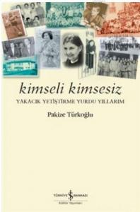 Kimseli Kimsesiz; Yakacık Yetiştirme Yurdu Yıllarım