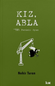 Kız, Abla;İki Perdeli Oyun