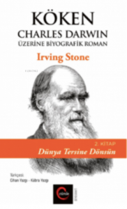 Köken;Charles Darwin Üzerine Biyografik Roman 2. Kitap- Dünya Tersine Dönsün