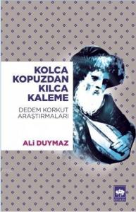Kolca Kopuzdan Kılca Kaleme; Dedem Korkut Araştırmaları