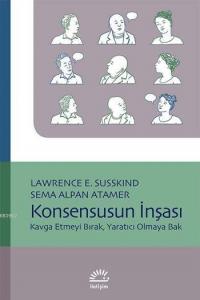 Konsensusun İnşası; Kavga Etmeyi Bırak, Yaratıcı Olmaya Bak