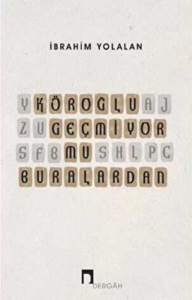 Köroğlu Geçmiyor mu Buralardan