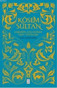 Kösem Sultan; Haremin Gölgesinde Taht Oyunları