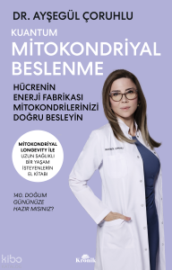Kuantum Mitokondriyal Beslenme;Hücrenin Enerji Fabrikası Mitokondrilerinizi Doğru Besleyin