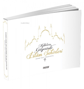 Kubbelerin  Gölgesinde İslam Şehirleri