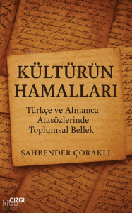 Kültürün Hamalları;Türkçe ve Almanca Atasözlerinde Toplumsal Bellek