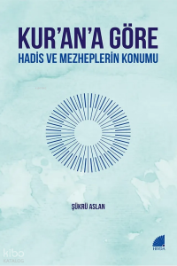 Kur’an’a Göre Hadis ve Mezheplerin Konumu