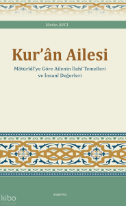 Kur’ân Ailesi ;Mâtürîdî’ye Göre Ailenin İlahî Temelleri ve İnsanî Değerleri