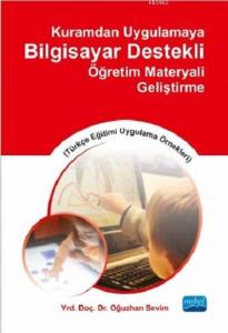Kuramdan Uygulamaya Bilgisayar Destekli Öğretim Materyali Geliştirme; Türkçe Eğitimi Uygulama Örnekleri