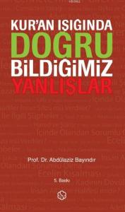 Kur'an Işığında Doğru Bildiğimiz Yanlışlar (Ciltli)