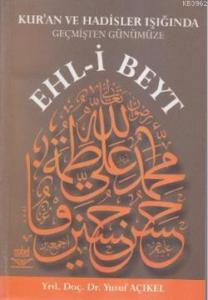 Kur'an Ve Hadislerin Işığında Geçmişten Günümüze Ehl-i Beyt
