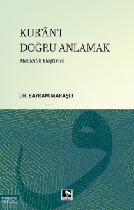 Kur'ân'ı Doğru Anlamak;Mealcilik Eleştirisi