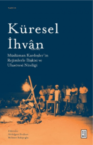 Küresel İhvân;Müslüman Kardeşler’in Rejimlerle İlişkileri ve Ulusötesi Niteliği