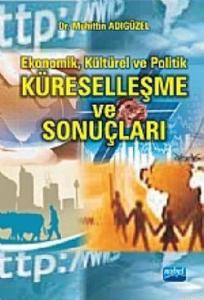 Küreselleşme Ve Sonuçları; Ekonomik, Kültürel Ve Politik