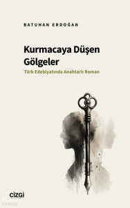 Kurmacaya Düşen Gölgeler;Türk Edebiyatında Anahtarlı Roman
