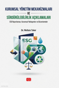Kurumsal Yönetim Mekanizmaları ve Sürdürülebilirlik Açıklamaları; ESG Raporlaması, Kuramsal Yaklaşımlar ve Düzenlemeler