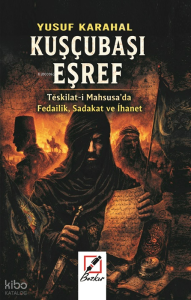 Kuşçubaşı Eşref;Teşkilat-ı Mahsusa'da Fedailik, Sadakat ve İhanet