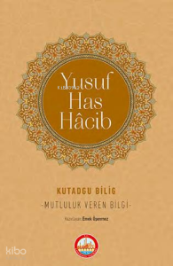 Kutadgu Bilig - Mutluluk Veren Bilgi