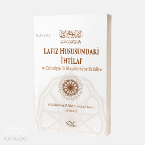 Lafız Hususundaki İhtilâf Ve Cehmiyye ile Müşebbihe'ye Reddiye