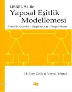 LISREL 9.1 ile Yapısal Eşitlik Modellemesi; Temel Kavramlar, Uygulamalar, Programlama