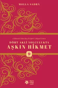Dört Aklî Yolculukta Aşkın Hikmet-9 (ESFÂRÜ'L-ERBA'A 9 )