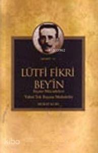 Lütfi Fikri Bey'in Siyasi Mücadelesi Yahut Tek Başına Muhalefet