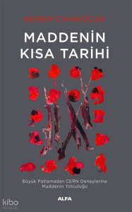 Maddenin Kısa Tarihi;Büyük Patlamadan Cern Deneylerine Maddenin Yolculuğu
