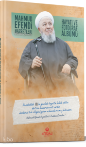 Mahmud Efendi Hazretlerinin Hayatı ve Fotoğraf Albümü