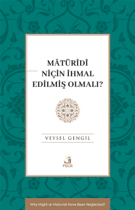 Mâtürîdî Niçin İhmal Edilmiş Olmalı?