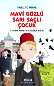 Mavi Gözlü Sarı Saçlı Çocuk;Mustafa Kemal’in Çocukluk Yılları