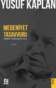 Medeniyet Tasavvuru;Fütûhât-ı Medeniyye'ye Giriş