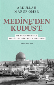 Medine’den Kudüs’e;Hz. Peygamber’in (sav) Beytü’l-Makdis’i Fetih Stratejisi