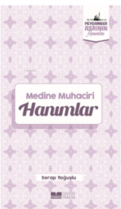 Medine  Muhaciri Hanımlar;Peygamber Asrının Hanımları 5
