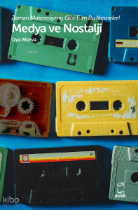 Medya ve Nostalji;Zaman Makinesiymiş Gibi Tüm Bu Nesneler!