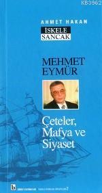 Mehmet Eymür; Çeteler, Mafya ve Siyaset