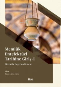 Memlük Entelektüel Tarihine Giriş I - Literatür Değerlendirmesi