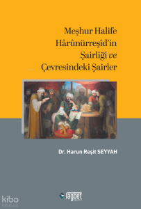 Meşhur Halife Hârûnürreşîd'in Şairliği ve Çevresindeki Şairler