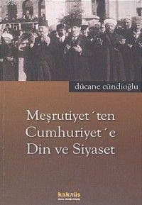 Meşrutiyet'ten Cumhuriyete Din ve Siyaset