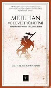 Mete Han Ve Devlet Yönetimi; Mete Han'ın Yönetim Ve Liderlik Sırları