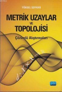Metrik Uzaylar ve Topolojisi; Çözümlü Alıştırmaları