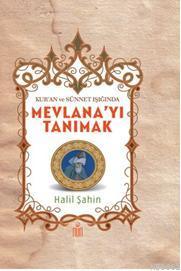 Mevlana'yı Tanımak; Kur'an ve Sünnet Işığında