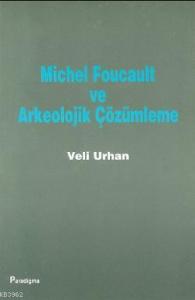 Michel Foucault ve Arkeolojik Çözümleme
