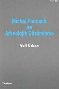 Michel Foucault ve Arkeolojik Çözümleme