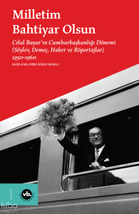 Milletim Bahtiyar Olsun - Celal Bayar’ın Cumhurbaşkanlığı Dönemi (Ciltli);Söylev, Demeç, Haber ve Röportajlar (1950-1960)