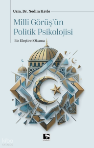 Milli Görüş’ün Politik Psikolojisi;Bir Eleştirel Okuma