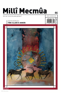 Milli Mecmua Sayı: 44 (Mayıs-Haziran 2025) Dosya: Türk Elleri IV: Kerkük