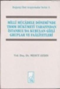 Milli Mücadele Döneminde Tbmm Hükümeti Tarafından İstanbul´da Kurulan Gizli Cemiyetler