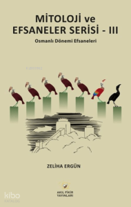 Mitoloji ve Efsaneler Serisi - III;Osmanlı Dönemi Efsaneleri