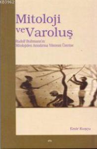 Mitoloji ve Varoluş; Rudolf Bultmann´ın Mitolojiden Arındırma Yöntemi