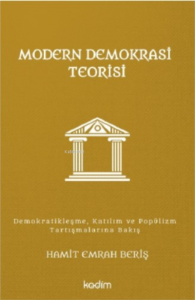 Modern Demokrasi Teorisi;Demokratikleşme, Katılım ve Popülizm Tartışmalarına Bakış